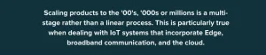 Scaling products is a multi-stage rather than linear process. This is particularly true when dealing with IoT systems.
