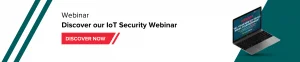 Webinar: Discover our IoT Security webinar