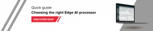 Quick Guide: Choosing the right Edge AI processor